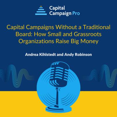 Capital Campaigns Without a Traditional Board: How Small and Grassroots Organizations Raise Big Money