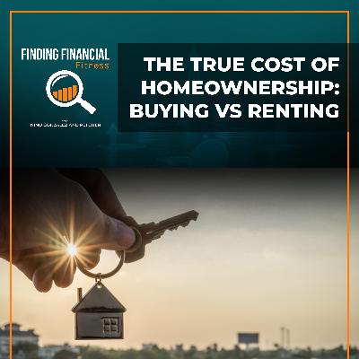 The True Cost Of Homeownership: Buying Vs Renting