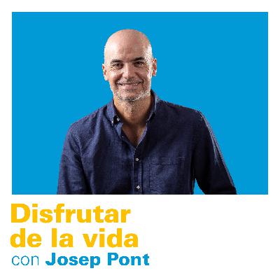 #10 Disfrutar de la vida con Josep Pont