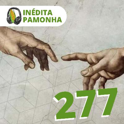 Inédita Pamonha 277 - Entre o humano e o divino