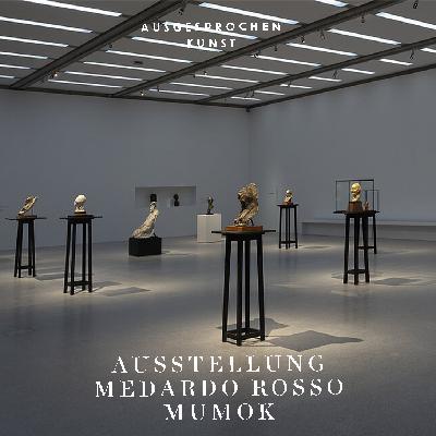 "Medardo Rosso. Die Erfindung der modernen Skulptur", MUMOK