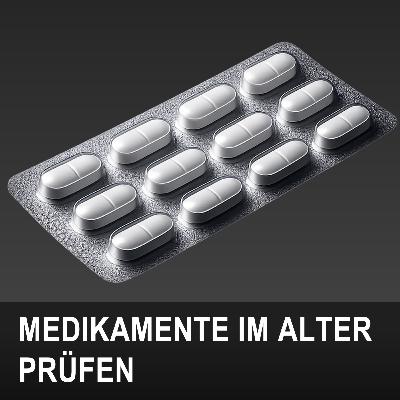 VERTRAUEN IST GUT, KONTROLLE IST BESSER: Prüfen Sie Ihre Medikamente im Alter