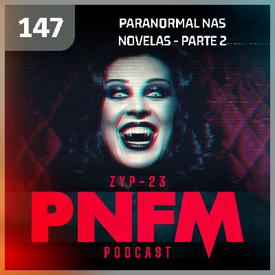 PNFM - EP147 - Paranormal nas Novelas com Thais Boccia - Parte 2 PNFM - EP147 - Paranormal nas Novelas com Thais Boccia - Parte 2