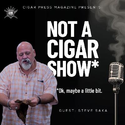 Steve Saka Drops Truth Bombs on Not A Cigar Show Steve Saka Drops Truth Bombs on Not A Cigar Show