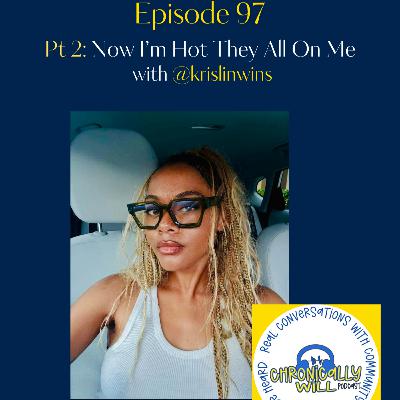 Episode 97: Pt 2 - Now I'm Hot They All On Me