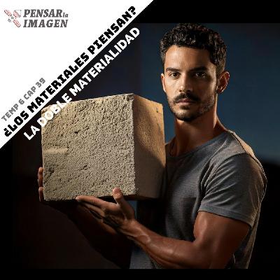 ¿Los materiales piensan? La doble Materialidad