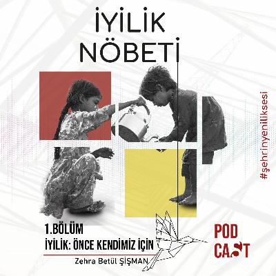 1 | İyilik Nöbeti | "İyilik: Önce Kendimiz İçin" 1 | İyilik Nöbeti | "İyilik: Önce Kendimiz İçin"