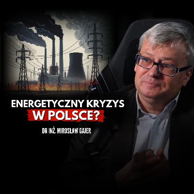Czy w Polsce zabraknie prądu? Ekspert ujawnia kulisy energetyki! Dr Inż. Mirosław Gajer