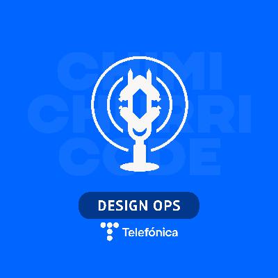 4x01 | Charlando con #DesignOps de Telefónica - Un Sistema de Diseño multimarca para dominarlos a todos.