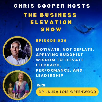 Motivate, Not Deflate: Applying Buddhist Wisdom to Elevate Feedback, Performance, and Leadership with Dr Laura Lois Greenwood
