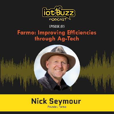 Farmo: Improving Efficiencies through Ag-Tech | Episode 5 | IoT Buzz Podcast Farmo: Improving Efficiencies through Ag-Tech | Episode 5 | IoT Buzz Podcast