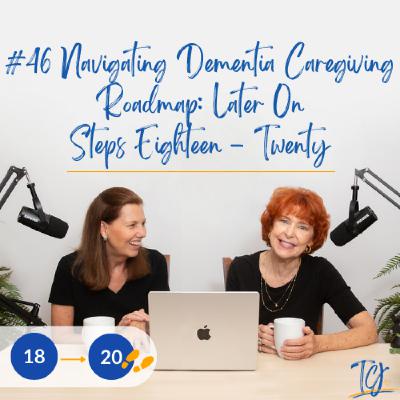 Navigating Dementia Caregiving Roadmap: Later On Steps 18-20 / Alzheimer’s and Other Dementias