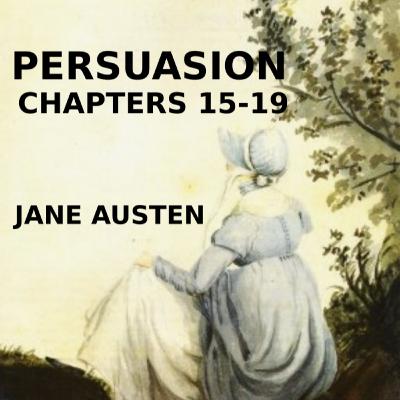 She's About to Enter A Prison - Persuasion Chapters 15, 16, 17, 18, and 19