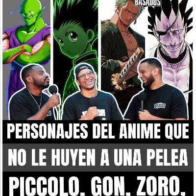 Personajes del anime que nunca huyen de una pelea | Basados Podcast Ep. 58