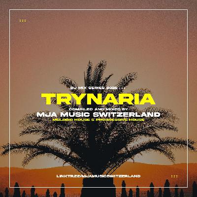 Trynaria - (melodic house & progressive house) - mixed by mja music switzerland 2025