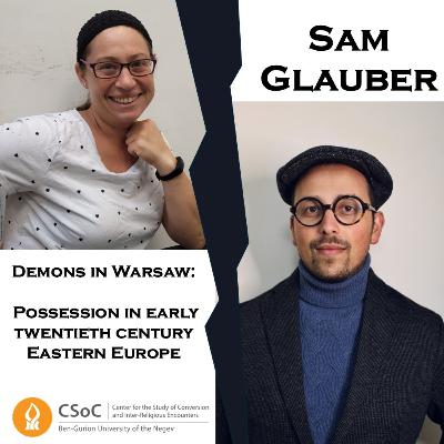 Episode 5 - Sam Glauber - Demons in Warsaw: Possession in early twentieth century Eastern Europe
