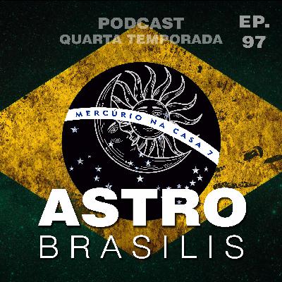 EP #97 - GILMAR INIMIGO DO CONGRESSO, SABATINA DO MESSIAS E FLAVINHO PRESIDENTE | Astro Brasilis