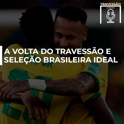 A SELEÇÃO BRASILEIRA IDEAL (e a volta do MAJESTOSO TRAVESSÃO) - TravessãoCast #05 A SELEÇÃO BRASILEIRA IDEAL (e a volta do MAJESTOSO TRAVESSÃO) - TravessãoCast #05