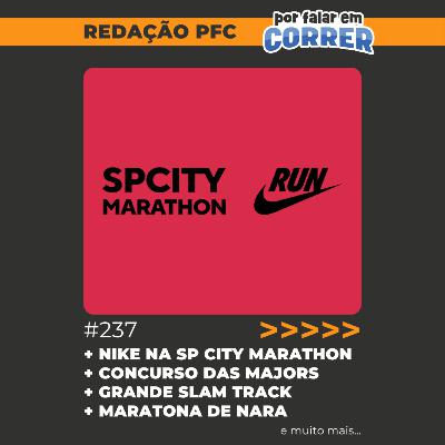 Redação PFC 237 - Nike na SP City Marathon, Concurso das Majors e Grand Slam Track com dívidas