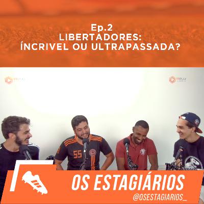 #2 - Libertadores: Incrível ou Ultrapassada?
