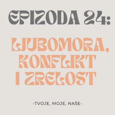 Ep.24 - Jesmo li ljubomorni, kako rješavamo konflikt u vezi i emocionalna zrelost Ep.24 - Jesmo li ljubomorni, kako rješavamo konflikt u vezi i emocionalna zrelost