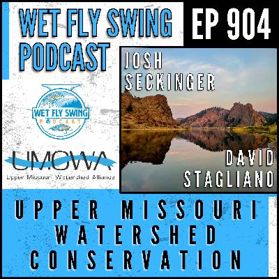 904 | Upper Missouri Watershed Conservation with Josh Seckinger and David Stagliano from UMOWA