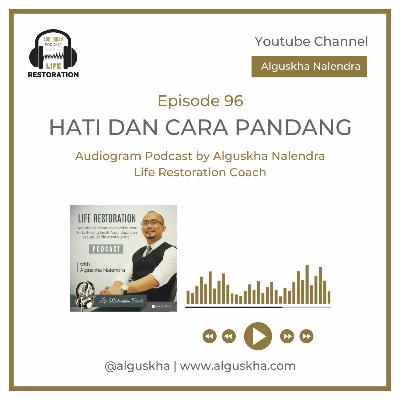 Ep #96: Hati dan Cara Pandang Ep #96: Hati dan Cara Pandang