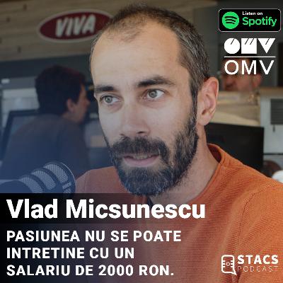 Vlad Micsunescu - Pasiunea nu se poate intretine cu un salariu de 2000 ron