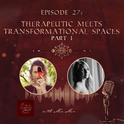E27 - Therapeutic Meets Transformational Spaces (part 1)