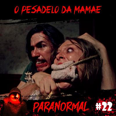 O Pesadelo da Mamãe | Paranormal #22