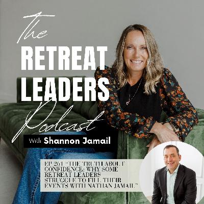 EP 261 The Truth About Confidence: Why Some Retreat Leaders Struggle to Fill Their Events with Nathan Jamail EP 261 The Truth About Confidence: Why Some Retreat Leaders Struggle to Fill Their Events with Nathan Jamail