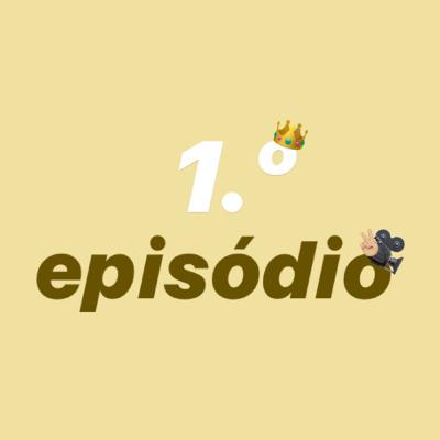 1.º episódio!