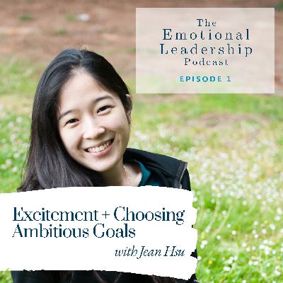 Excitement + Choosing Ambitious Goals with Jean Hsu