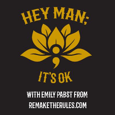 Hey Man; It's OK Episode 308 -Remaking the Rules: Digital Tools and Human Decisions with Emily Pabst