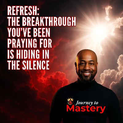 Refresh: The Breakthrough You’ve Been Praying For Is Hiding in the Silence