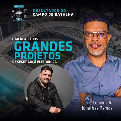 O mercado de grandes projetos de Segurança Eletrônica | RCB01 - Jonathas Ramos O mercado de grandes projetos de Segurança Eletrônica | RCB01 - Jonathas Ramos