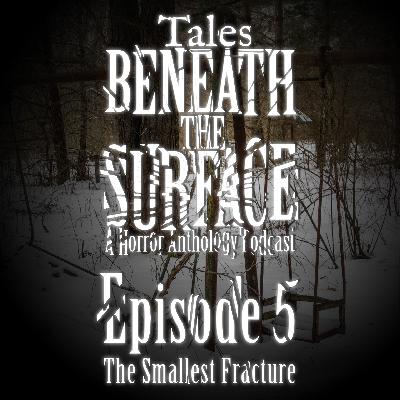 The Smallest Fracture: Episode 05