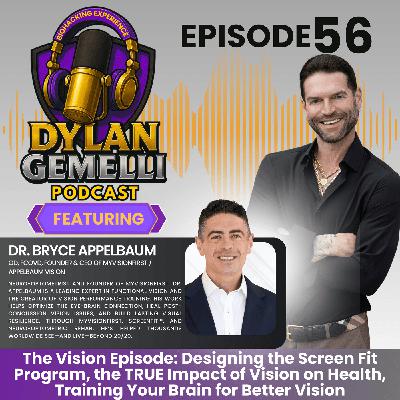 Episode #56 Featuring Dr. Bryce Appelbaum!  THE VISION EPISODE!  The Screen Fit Program,  Training our brains for better vision, Negative impact of screen time, Comprehensive Vision Care and more!