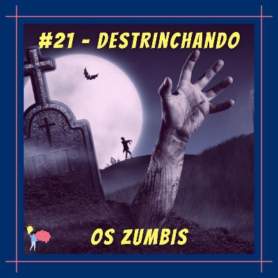 #21 - Destrinchando os zumbis #21 - Destrinchando os zumbis