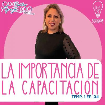 PUNTOS DE APOYO // LA IMPORTANCIA DE LA CAPACITACIÓN // T1 EP04 // ENFOQUE COYOTL PUNTOS DE APOYO // LA IMPORTANCIA DE LA CAPACITACIÓN // T1 EP04 // ENFOQUE COYOTL
