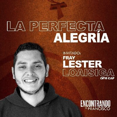 33 - La Perfecta Alegría | Fray Lester Loaisiga, OFM Cap