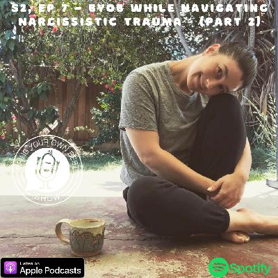 BYOB While Navigating Narcissistic Trauma (Part 2) BYOB While Navigating Narcissistic Trauma (Part 2)