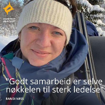 S3E9 Randi Ness - Kommunikasjonsdirektør i SJ og tidligere politisk rådgiver "Godt samarbeid er selve nøkkelen til sterk ledelse"