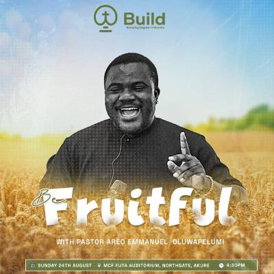 Be Fruitful (Part Three) - BUILD with Areo Emmanuel Oluwapelumi