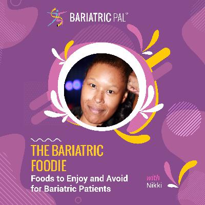 Nikki: The Bariatric Foodie - Foods to Enjoy and Avoid for Bariatric Patients
