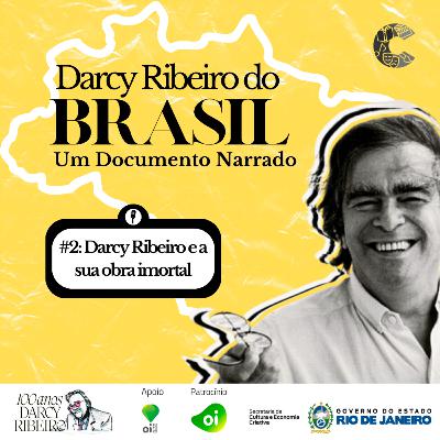 Darcy Ribeiro do Brasil - Episódio 02