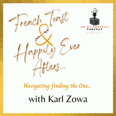French Toast & Happily Ever Afters... with Karl Zowa