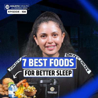 7 Best Foods for Better Sleep | गहरी नींद के लिए क्या खाएं | Shivangi Desai