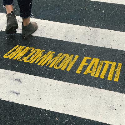 Uncommon Faith | Faith Requires Action - Obey God’s Commands