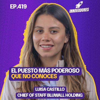 El rol clave en startups l Luisa Castillo Chief of Staff Bluwall Holding El rol clave en startups l Luisa Castillo Chief of Staff Bluwall Holding